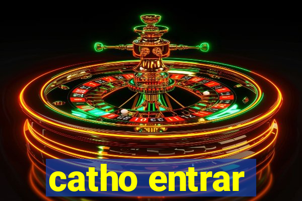 catho entrar