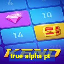 true alpha pt