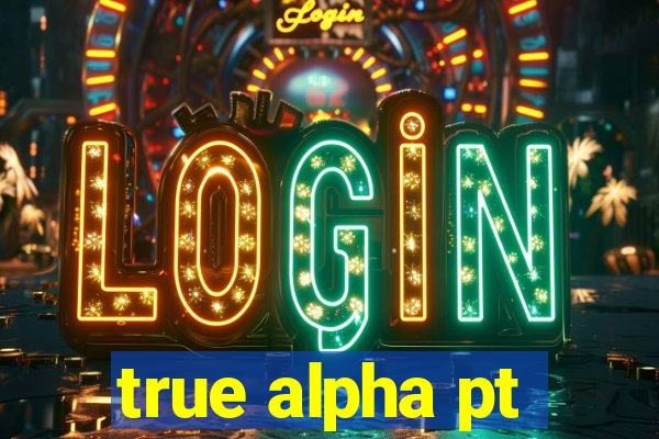 true alpha pt