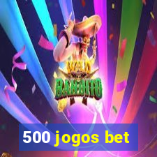 500 jogos bet