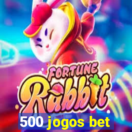 500 jogos bet