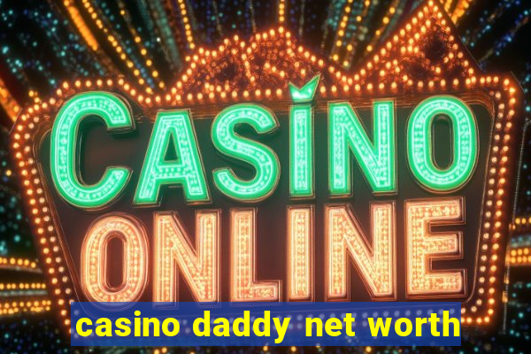 casino daddy net worth