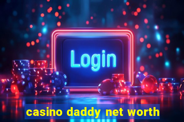 casino daddy net worth