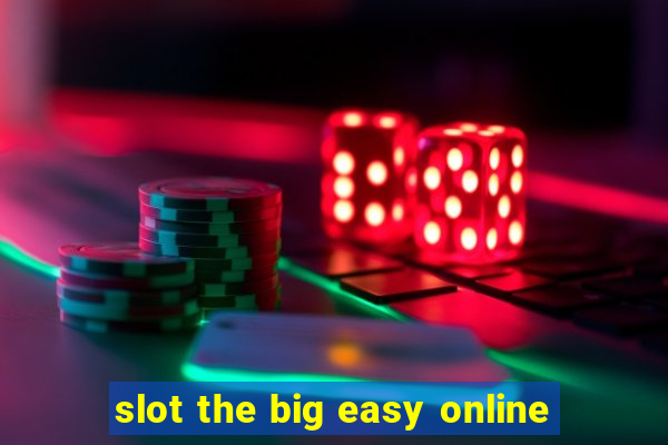 slot the big easy online