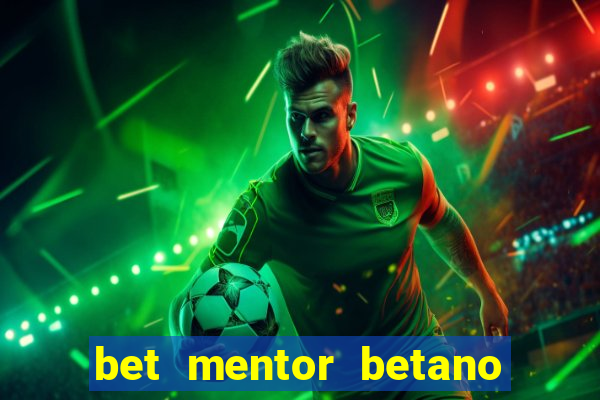 bet mentor betano é confiável