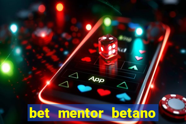 bet mentor betano é confiável