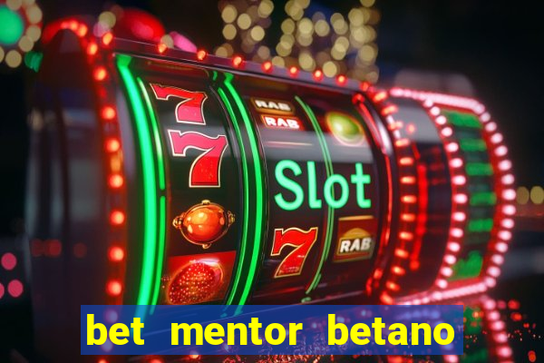 bet mentor betano é confiável