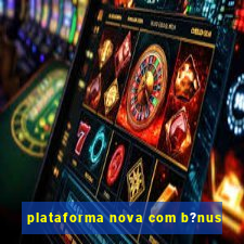 plataforma nova com b?nus