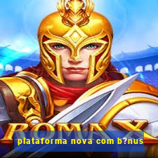 plataforma nova com b?nus