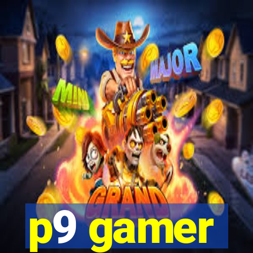 p9 gamer