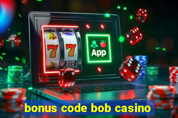 bonus code bob casino