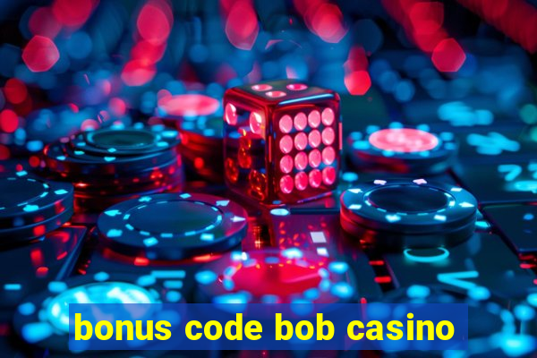 bonus code bob casino