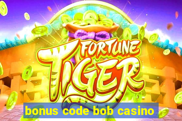 bonus code bob casino