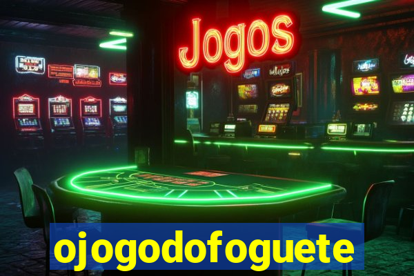 ojogodofoguete