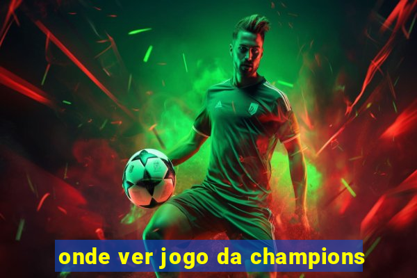 onde ver jogo da champions