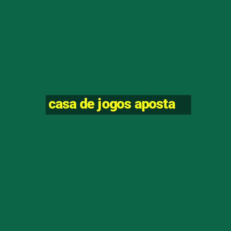 casa de jogos aposta