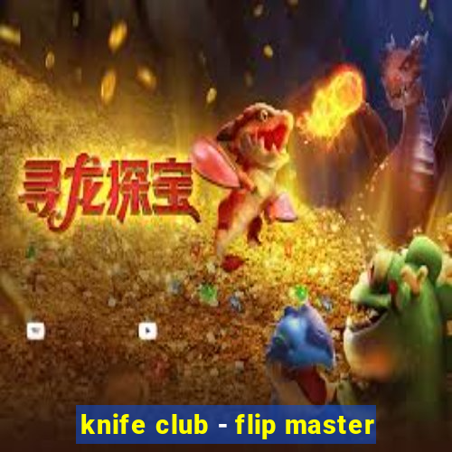 knife club - flip master