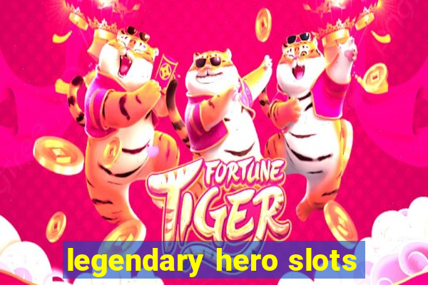 legendary hero slots