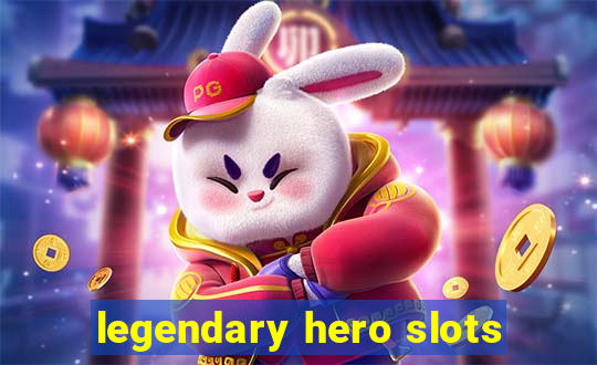 legendary hero slots