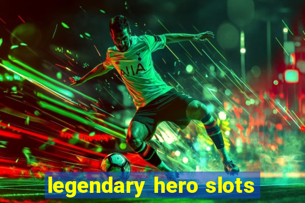 legendary hero slots