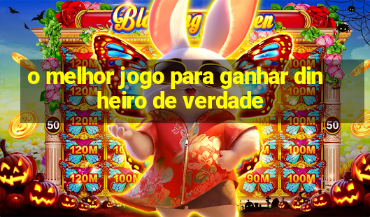 o melhor jogo para ganhar dinheiro de verdade