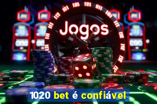 1020 bet é confiável