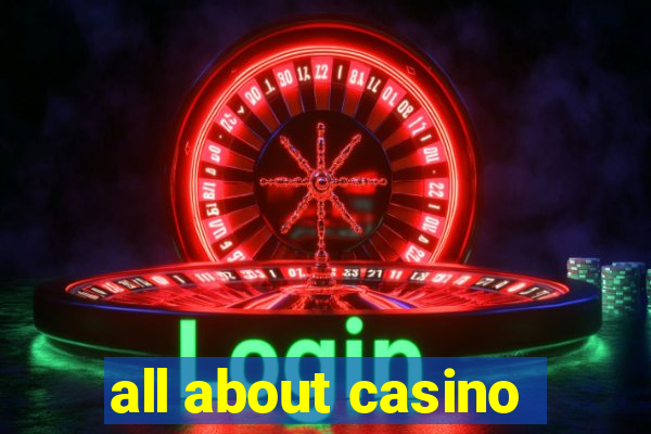 all about casino