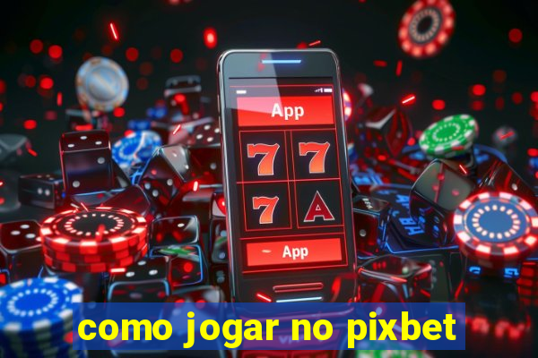 como jogar no pixbet