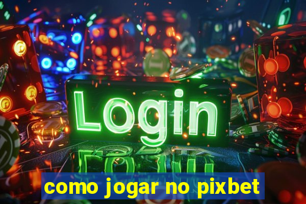 como jogar no pixbet