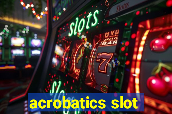 acrobatics slot