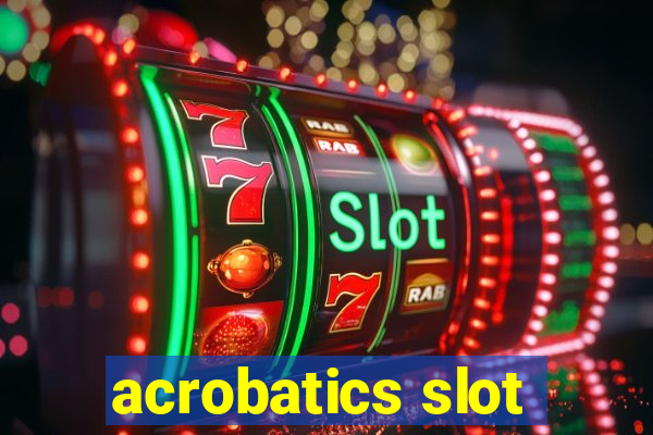 acrobatics slot