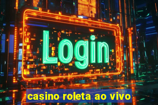 casino roleta ao vivo