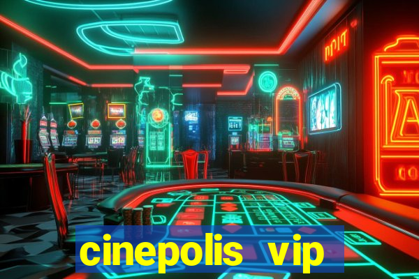 cinepolis vip parque shopping