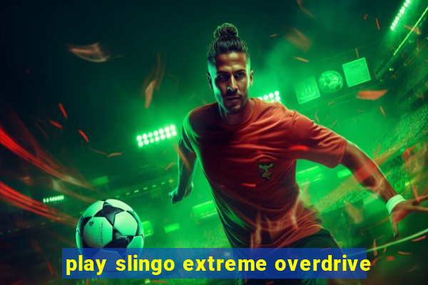 play slingo extreme overdrive