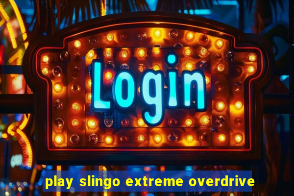 play slingo extreme overdrive