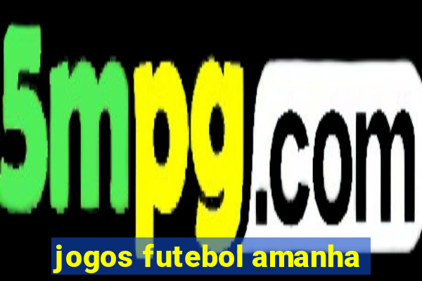 jogos futebol amanha