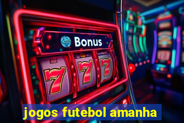 jogos futebol amanha