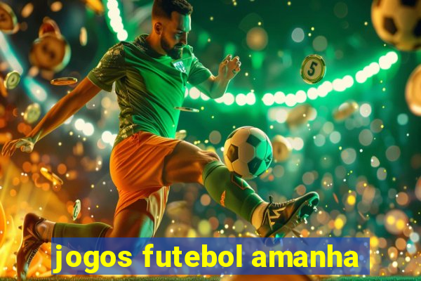 jogos futebol amanha