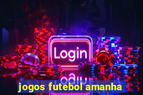 jogos futebol amanha