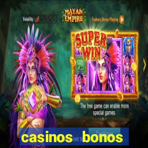 casinos bonos bienvenida gratis sin deposito