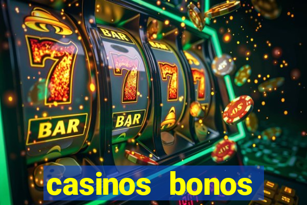 casinos bonos bienvenida gratis sin deposito