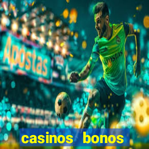 casinos bonos bienvenida gratis sin deposito