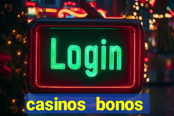 casinos bonos bienvenida gratis sin deposito