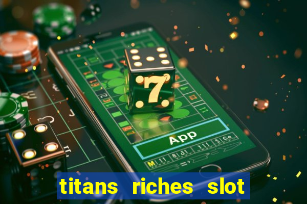 titans riches slot free play