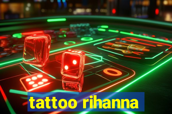 tattoo rihanna