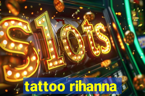 tattoo rihanna