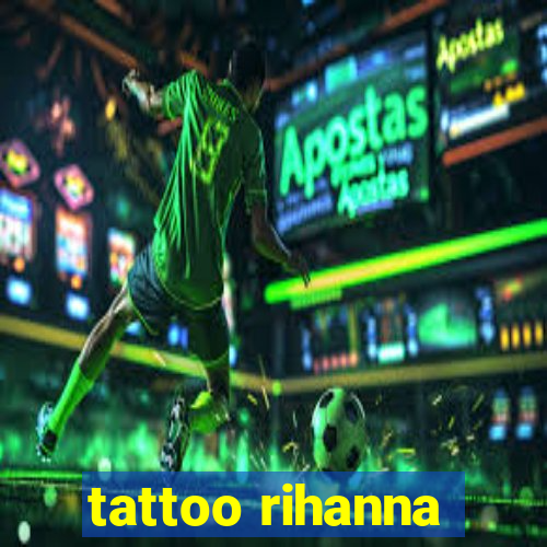 tattoo rihanna