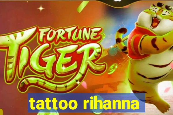 tattoo rihanna