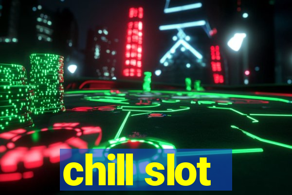 chill slot