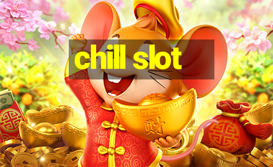 chill slot